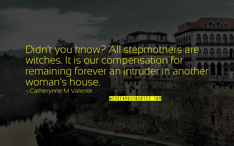 Finucane And Hartzell Quotes By Catherynne M Valente: Didn't you know? All stepmothers are witches. It