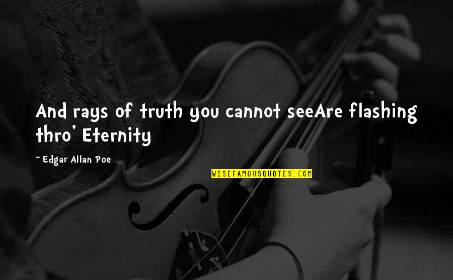 Finucane And Hartzell Quotes By Edgar Allan Poe: And rays of truth you cannot seeAre flashing