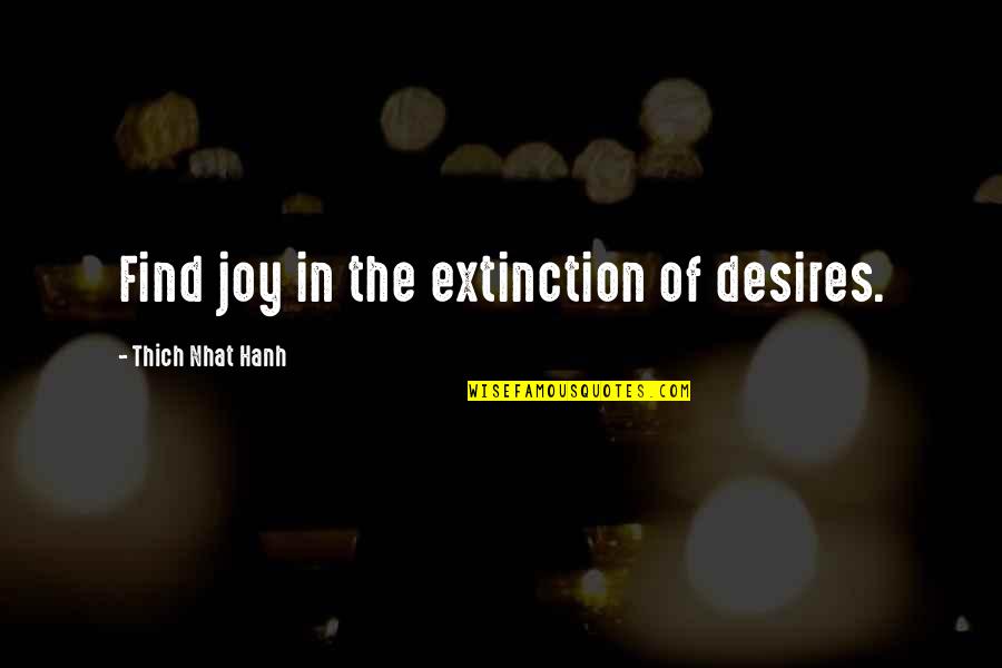 Finucane And Hartzell Quotes By Thich Nhat Hanh: Find joy in the extinction of desires.