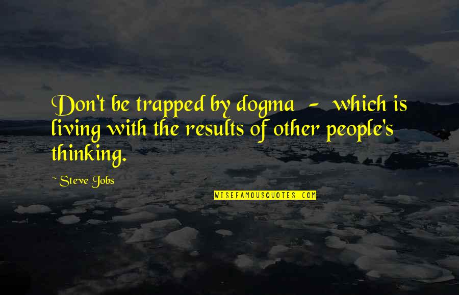 Finwe Quotes By Steve Jobs: Don't be trapped by dogma - which is