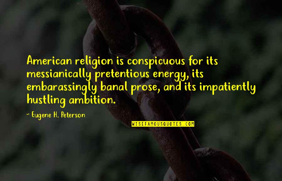 Fiocabary Quotes By Eugene H. Peterson: American religion is conspicuous for its messianically pretentious