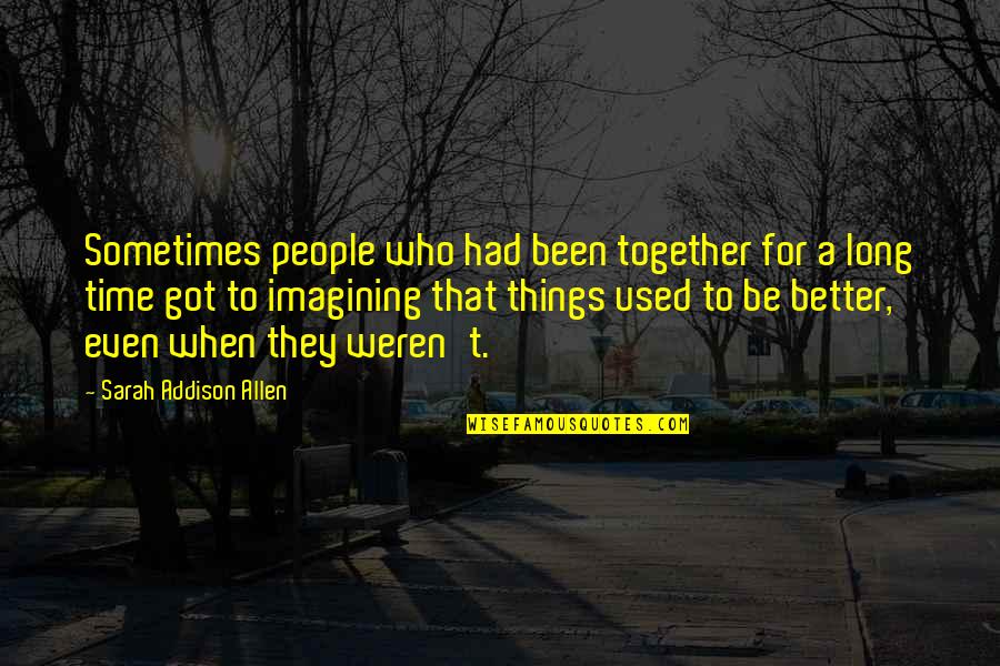 Fiocabary Quotes By Sarah Addison Allen: Sometimes people who had been together for a