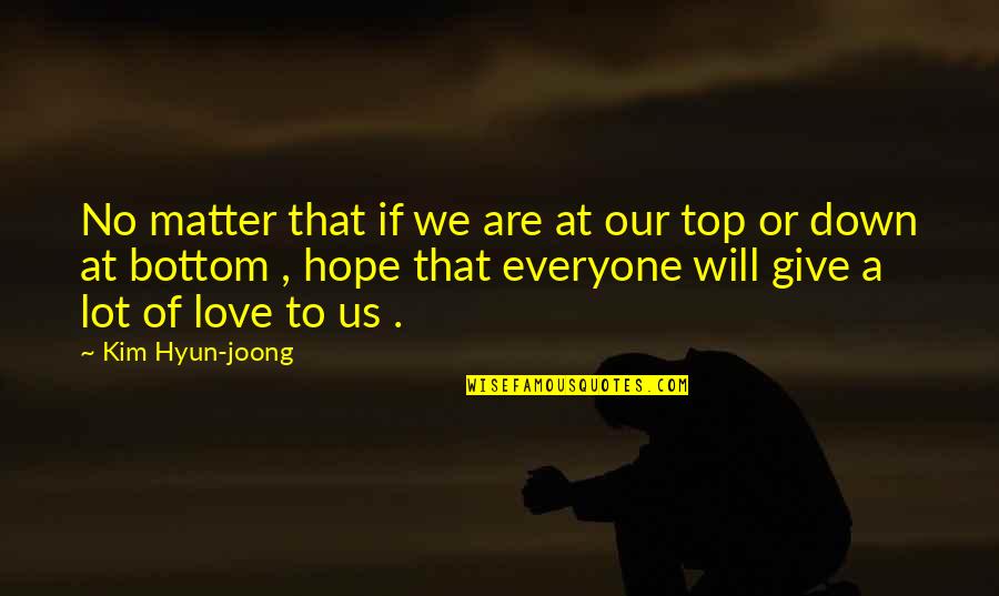 Fiocchetti Quotes By Kim Hyun-joong: No matter that if we are at our