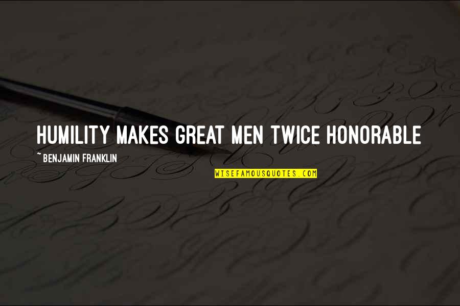 Fioka Ili Quotes By Benjamin Franklin: Humility makes great men twice honorable