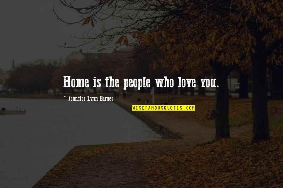 Fioletowe Quotes By Jennifer Lynn Barnes: Home is the people who love you.