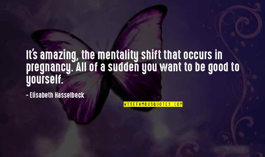 Fiona Ahs Coven Quotes By Elisabeth Hasselbeck: It's amazing, the mentality shift that occurs in Fiona Ahs Coven Quotes By Elisabeth Hasselbeck: It's amazing, the mentality shift that occurs in