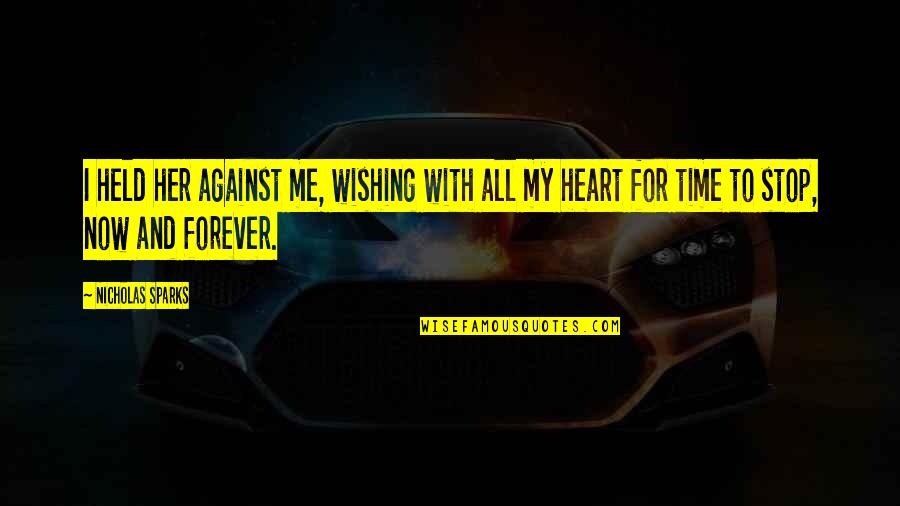 Fiona Ahs Coven Quotes By Nicholas Sparks: I held her against me, wishing with all Fiona Ahs Coven Quotes By Nicholas Sparks: I held her against me, wishing with all