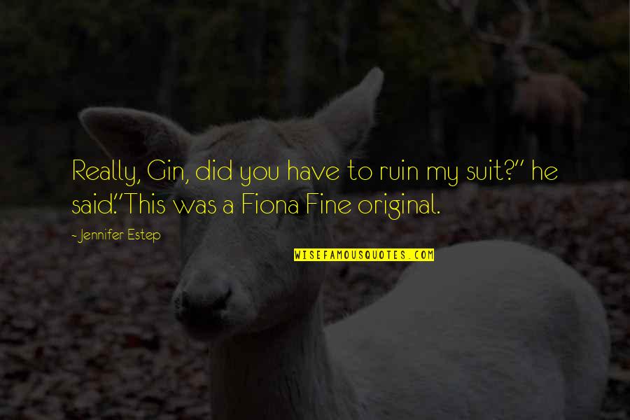 Fiona Fine Quotes By Jennifer Estep: Really, Gin, did you have to ruin my Fiona Fine Quotes By Jennifer Estep: Really, Gin, did you have to ruin my