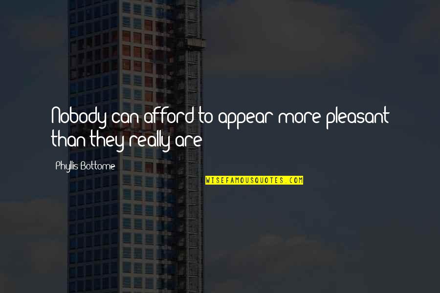 Fiona Hall Quotes By Phyllis Bottome: Nobody can afford to appear more pleasant than