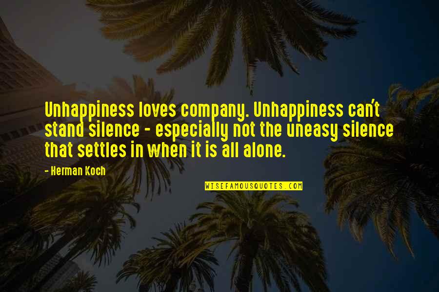 Fiona Lewis Paintings Quotes By Herman Koch: Unhappiness loves company. Unhappiness can't stand silence -