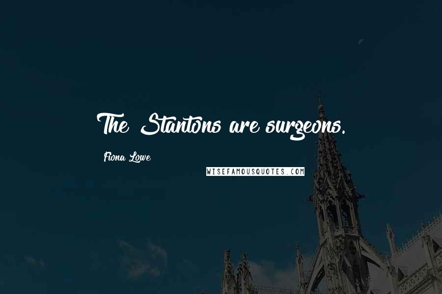 Fiona Lowe quotes: The Stantons are surgeons.