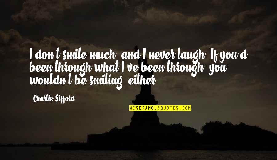 Fiona Macleod Quotes By Charlie Sifford: I don't smile much, and I never laugh. Fiona Macleod Quotes By Charlie Sifford: I don't smile much, and I never laugh.