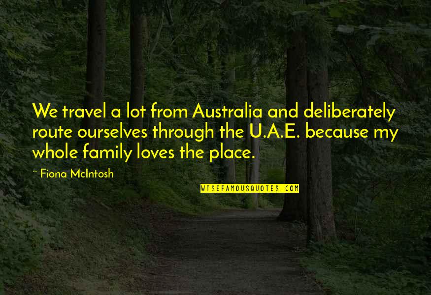 Fiona O'loughlin Quotes By Fiona McIntosh: We travel a lot from Australia and deliberately