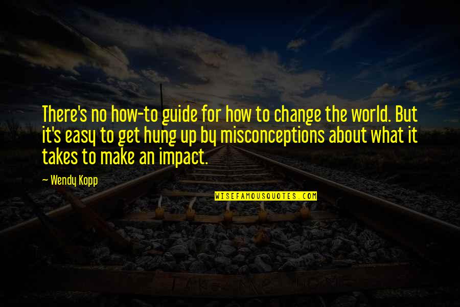 Fiona Wood Quotes By Wendy Kopp: There's no how-to guide for how to change