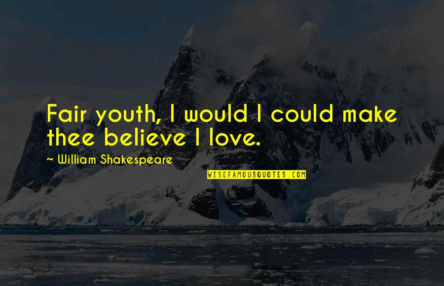 Fiona Zedde Quotes By William Shakespeare: Fair youth, I would I could make thee Fiona Zedde Quotes By William Shakespeare: Fair youth, I would I could make thee