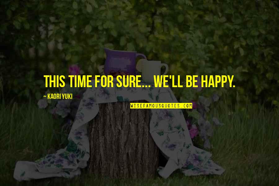 Fionas Bakery Quotes By Kaori Yuki: This time for sure... we'll be happy. Fionas Bakery Quotes By Kaori Yuki: This time for sure... we'll be happy.