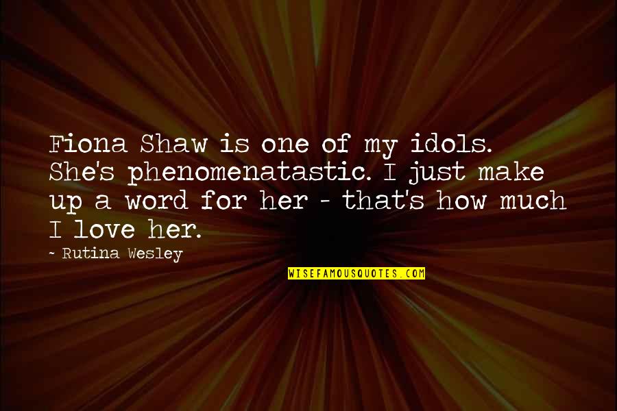 Fiona's Quotes By Rutina Wesley: Fiona Shaw is one of my idols. She's