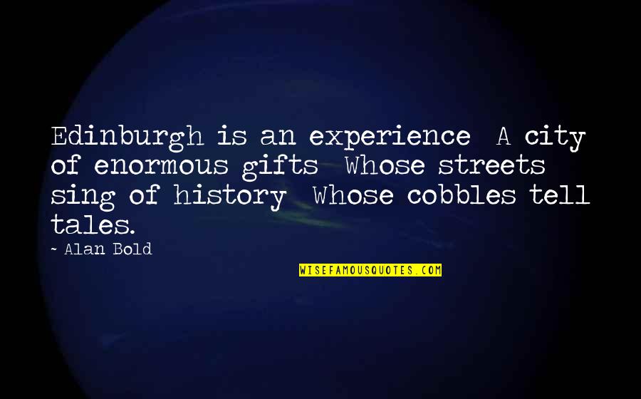 Fionas's Quotes By Alan Bold: Edinburgh is an experience A city of enormous Fionas's Quotes By Alan Bold: Edinburgh is an experience A city of enormous