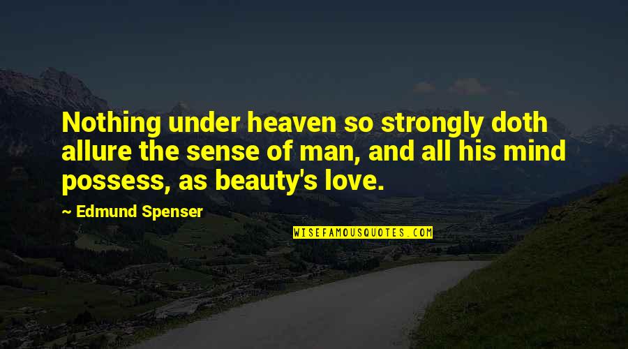 Fionas's Quotes By Edmund Spenser: Nothing under heaven so strongly doth allure the Fionas's Quotes By Edmund Spenser: Nothing under heaven so strongly doth allure the