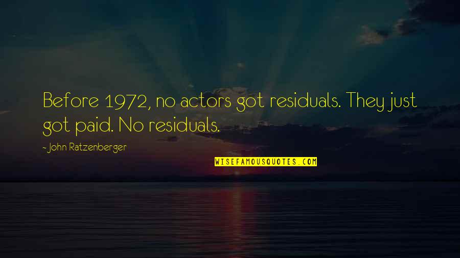 Fionas's Quotes By John Ratzenberger: Before 1972, no actors got residuals. They just Fionas's Quotes By John Ratzenberger: Before 1972, no actors got residuals. They just