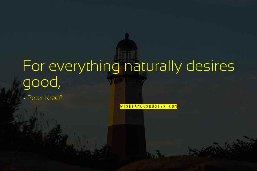 Fionavar Sea Quotes By Peter Kreeft: For everything naturally desires good, Fionavar Sea Quotes By Peter Kreeft: For everything naturally desires good,