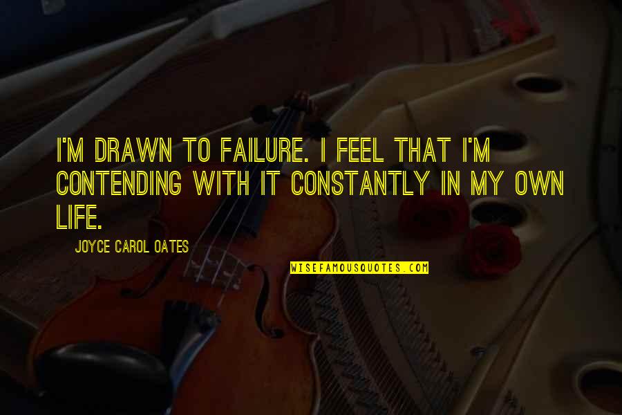 Fionn Quotes By Joyce Carol Oates: I'm drawn to failure. I feel that I'm Fionn Quotes By Joyce Carol Oates: I'm drawn to failure. I feel that I'm
