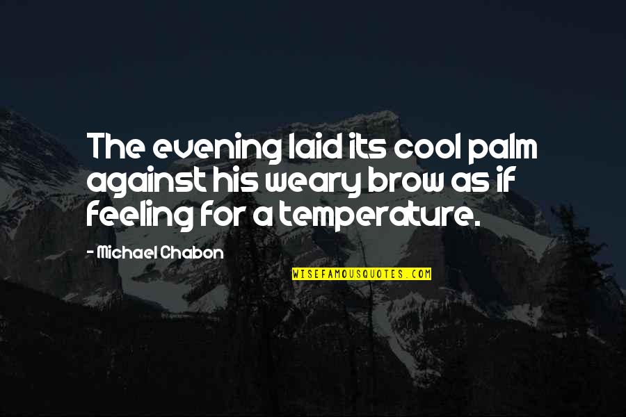 Fionn Quotes By Michael Chabon: The evening laid its cool palm against his Fionn Quotes By Michael Chabon: The evening laid its cool palm against his