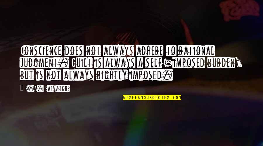 Fionn Quotes By R.A. Salvatore: Conscience does not always adhere to rational judgment. Fionn Quotes By R.A. Salvatore: Conscience does not always adhere to rational judgment.