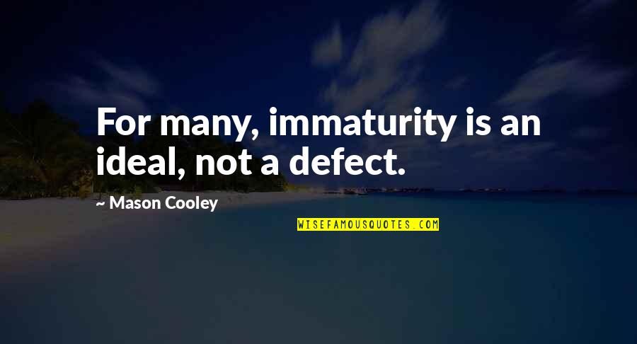 Fionn Regan Quotes By Mason Cooley: For many, immaturity is an ideal, not a Fionn Regan Quotes By Mason Cooley: For many, immaturity is an ideal, not a