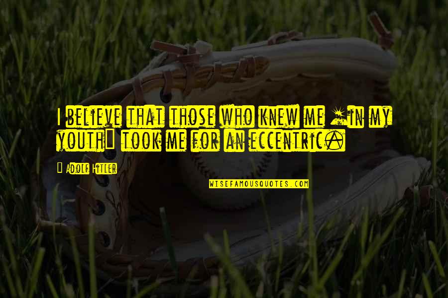 Fionna And Aidan Quotes By Adolf Hitler: I believe that those who knew me [in
