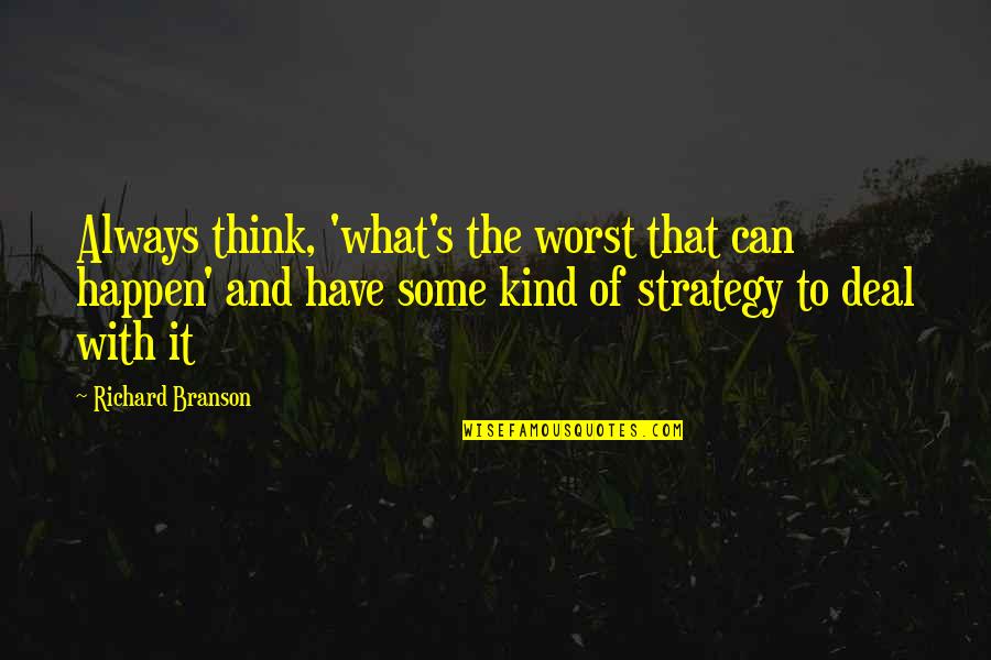 Fionna And Aidan Quotes By Richard Branson: Always think, 'what's the worst that can happen' Fionna And Aidan Quotes By Richard Branson: Always think, 'what's the worst that can happen'