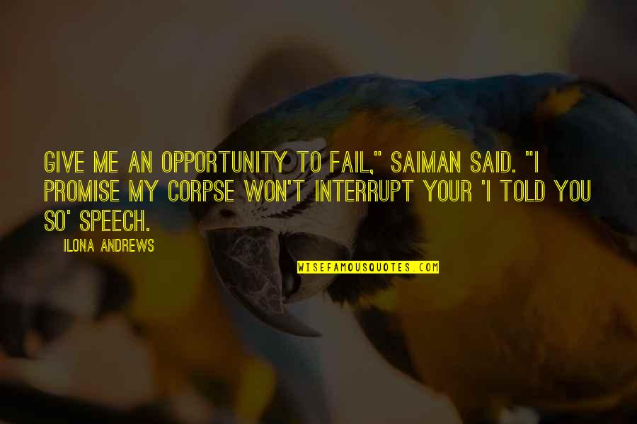 Fionntan De Brun Quotes By Ilona Andrews: Give me an opportunity to fail," Saiman said. Fionntan De Brun Quotes By Ilona Andrews: Give me an opportunity to fail," Saiman said.