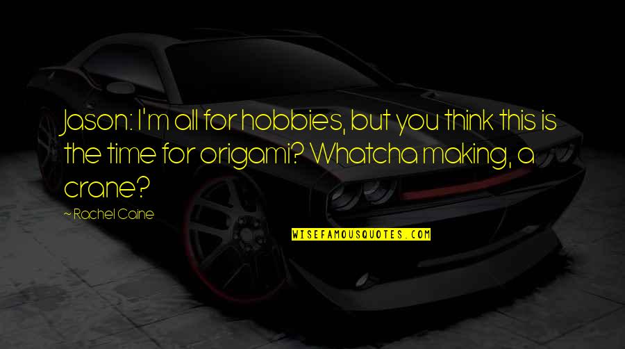 Fionnuala Nolan Quotes By Rachel Caine: Jason: I'm all for hobbies, but you think Fionnuala Nolan Quotes By Rachel Caine: Jason: I'm all for hobbies, but you think