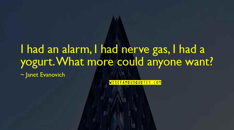 Fionnula Hughes Quotes By Janet Evanovich: I had an alarm, I had nerve gas,
