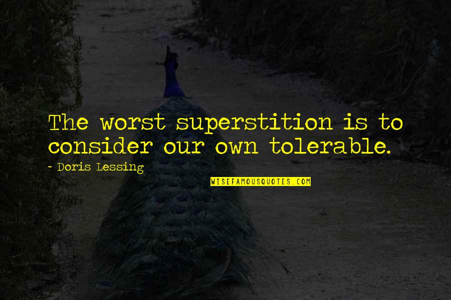 Fionola Buckled Quotes By Doris Lessing: The worst superstition is to consider our own Fionola Buckled Quotes By Doris Lessing: The worst superstition is to consider our own