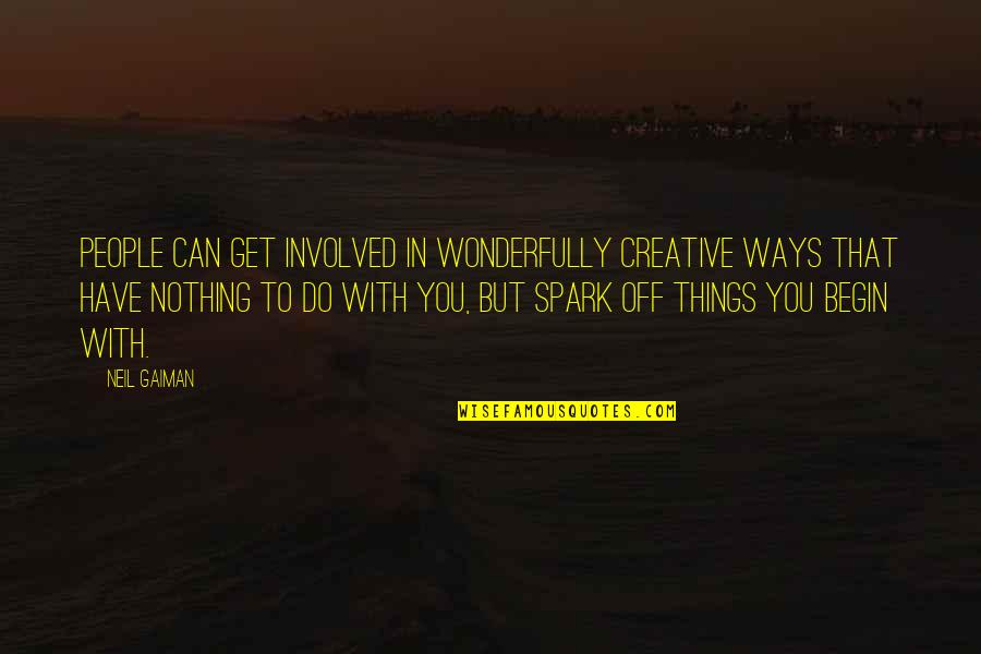 Fionola Buckled Quotes By Neil Gaiman: People can get involved in wonderfully creative ways Fionola Buckled Quotes By Neil Gaiman: People can get involved in wonderfully creative ways
