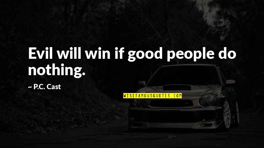 Fiorangelo Sandals Quotes By P.C. Cast: Evil will win if good people do nothing.