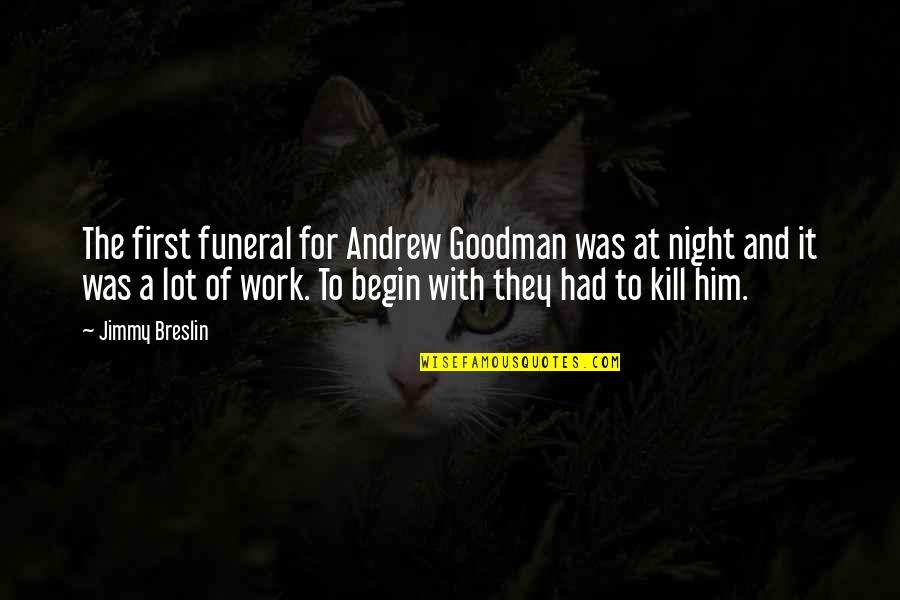 Fiordland Lakeview Quotes By Jimmy Breslin: The first funeral for Andrew Goodman was at