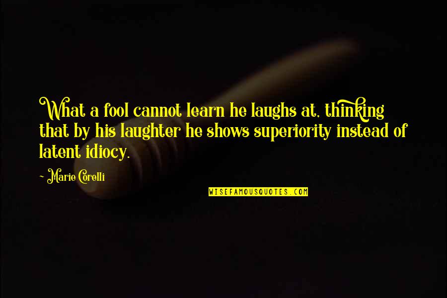 Fiorelli Bicycles Quotes By Marie Corelli: What a fool cannot learn he laughs at, Fiorelli Bicycles Quotes By Marie Corelli: What a fool cannot learn he laughs at,