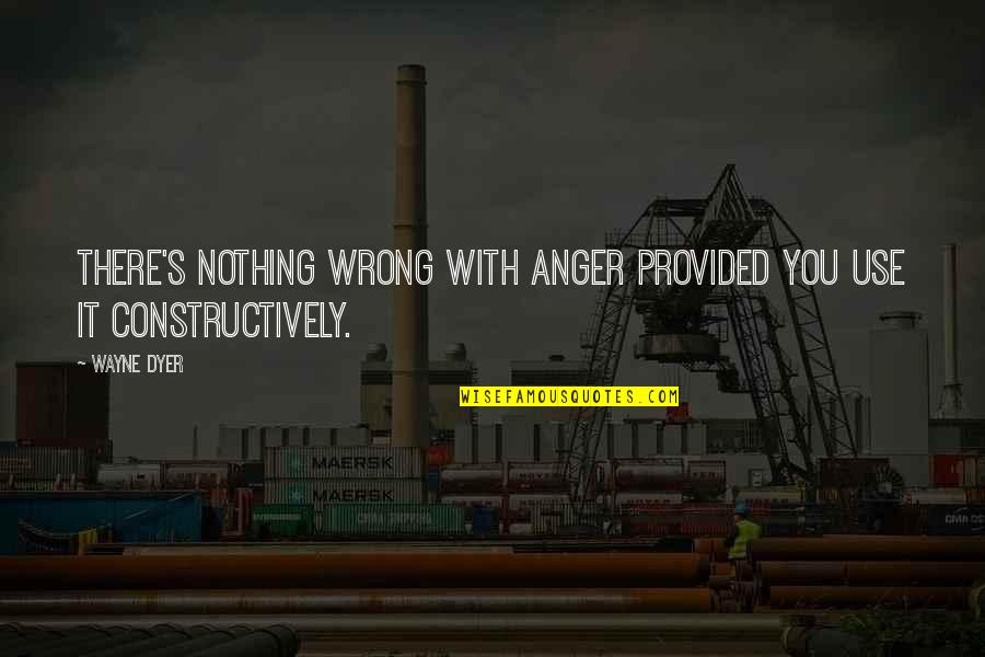 Fiorellino Uncinetto Quotes By Wayne Dyer: There's nothing wrong with anger provided you use