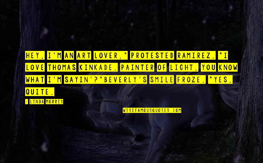 Fiorellis Peckville Quotes By Linda Morris: Hey, I'm an art lover," protested Ramirez. "I Fiorellis Peckville Quotes By Linda Morris: Hey, I'm an art lover," protested Ramirez. "I