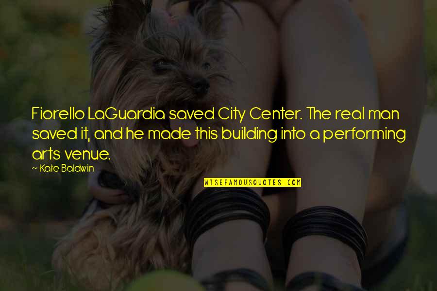 Fiorello Laguardia Quotes By Kate Baldwin: Fiorello LaGuardia saved City Center. The real man