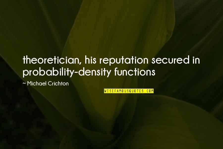 Fiorentini Quotes By Michael Crichton: theoretician, his reputation secured in probability-density functions