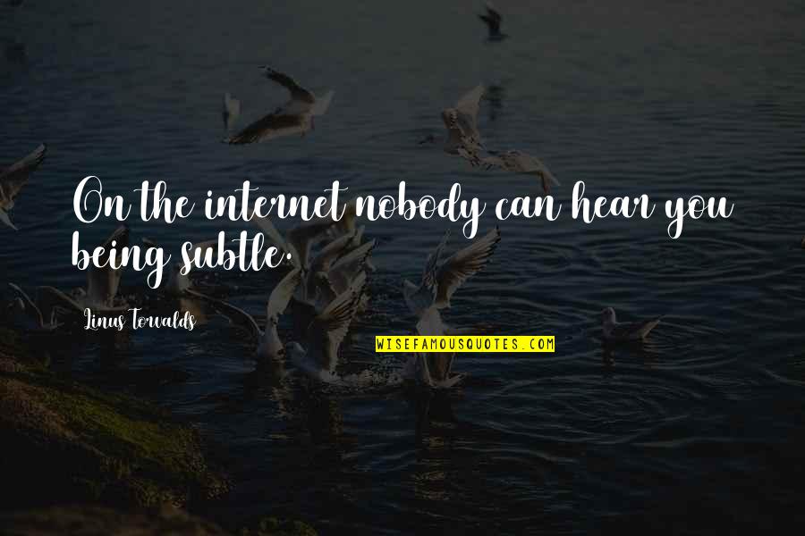 Fioretti Alla Quotes By Linus Torvalds: On the internet nobody can hear you being Fioretti Alla Quotes By Linus Torvalds: On the internet nobody can hear you being