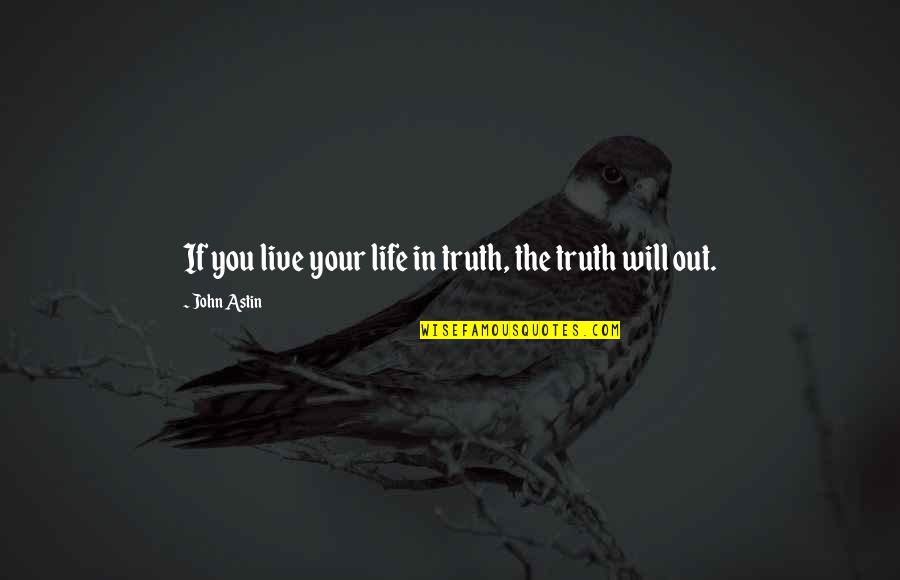 Fioretto Gloves Quotes By John Astin: If you live your life in truth, the Fioretto Gloves Quotes By John Astin: If you live your life in truth, the