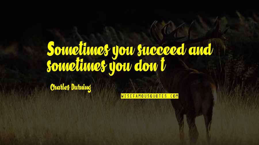 Fiorillo Imslp Quotes By Charles Durning: Sometimes you succeed and sometimes you don't.