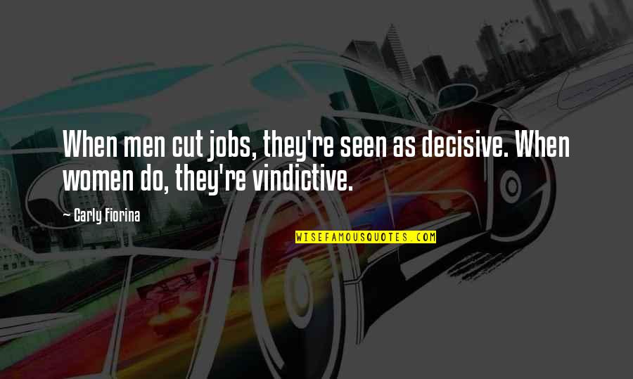 Fiorina Quotes By Carly Fiorina: When men cut jobs, they're seen as decisive.