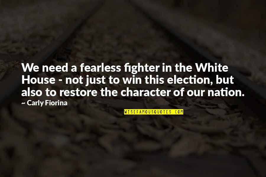 Fiorina Quotes By Carly Fiorina: We need a fearless fighter in the White