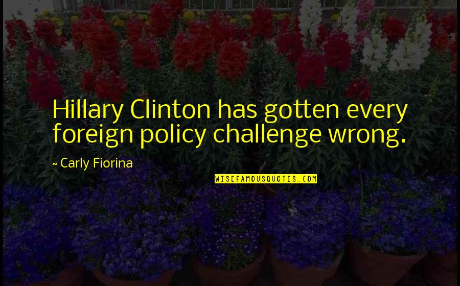 Fiorina's Quotes By Carly Fiorina: Hillary Clinton has gotten every foreign policy challenge