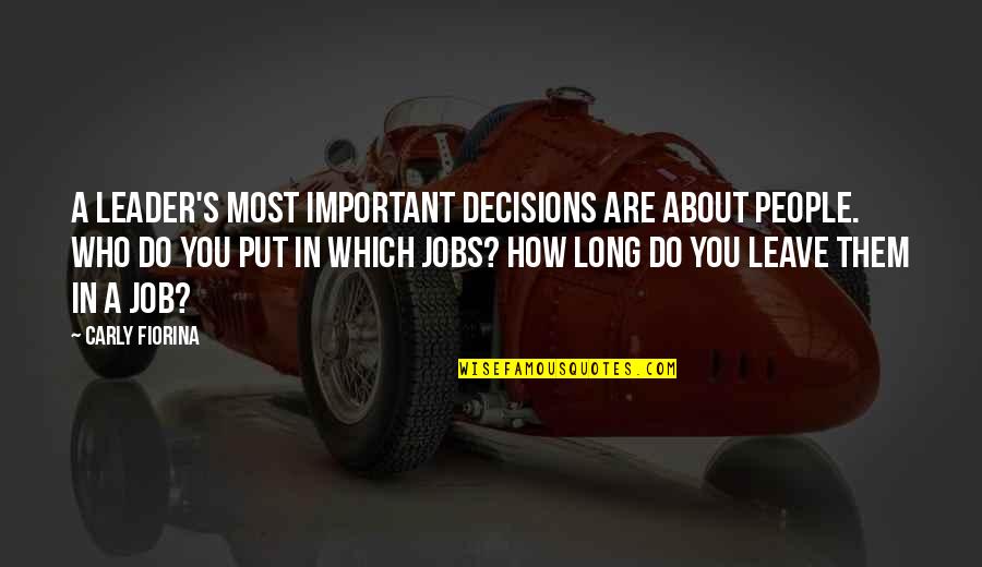 Fiorina's Quotes By Carly Fiorina: A leader's most important decisions are about people.